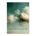 A vertical art print or card featuring a textured sky scene with teal-blue and cream clouds, and the printed phrase 'GOOD THINGS WILL FIND YOU' near the bottom.